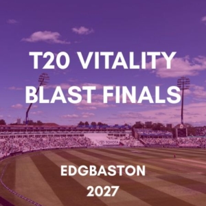 T20 Vitality Blast Finals Edgbaston 2027