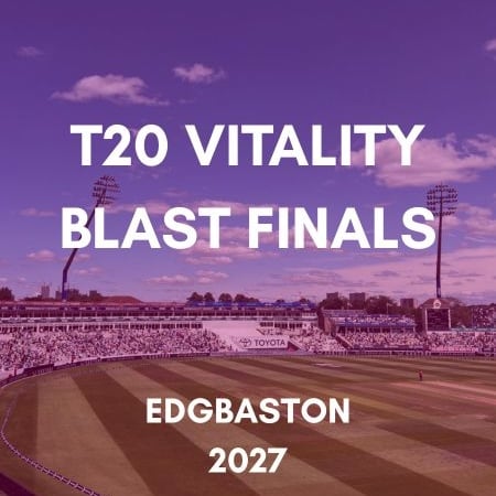 T20 Vitality Blast Finals Edgbaston 2027