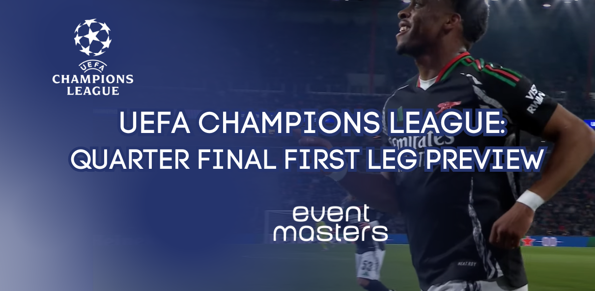 Champions League: Quarter Final First Leg Preview Eventmasters